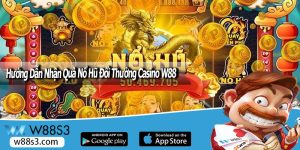 Hướng Dẫn Nhận Quà Nổ Hũ Đổi Thưởng Casino W88