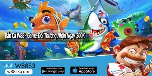 Bắn Cá W88 - Game Đổi Thưởng Nhận Ngay 300K