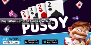 Pusoy Dos Philipin Là Gì? Chơi Trực Tuyến Trải Nghiệm Thả Ga