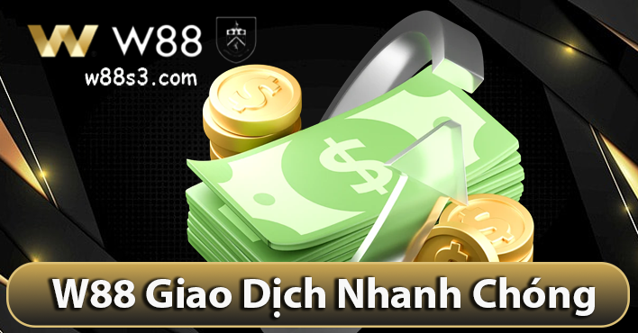 W88 Giao Dịch Nhanh Chóng An Toàn Trong 2 - 5 phút