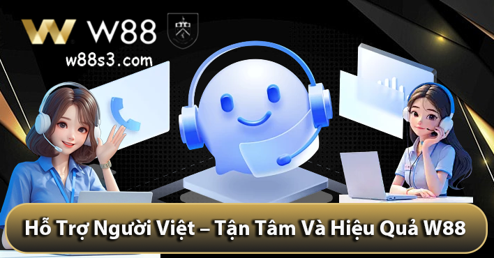 Hỗ Trợ Người Việt – Tận Tâm Và Hiệu Quả W88